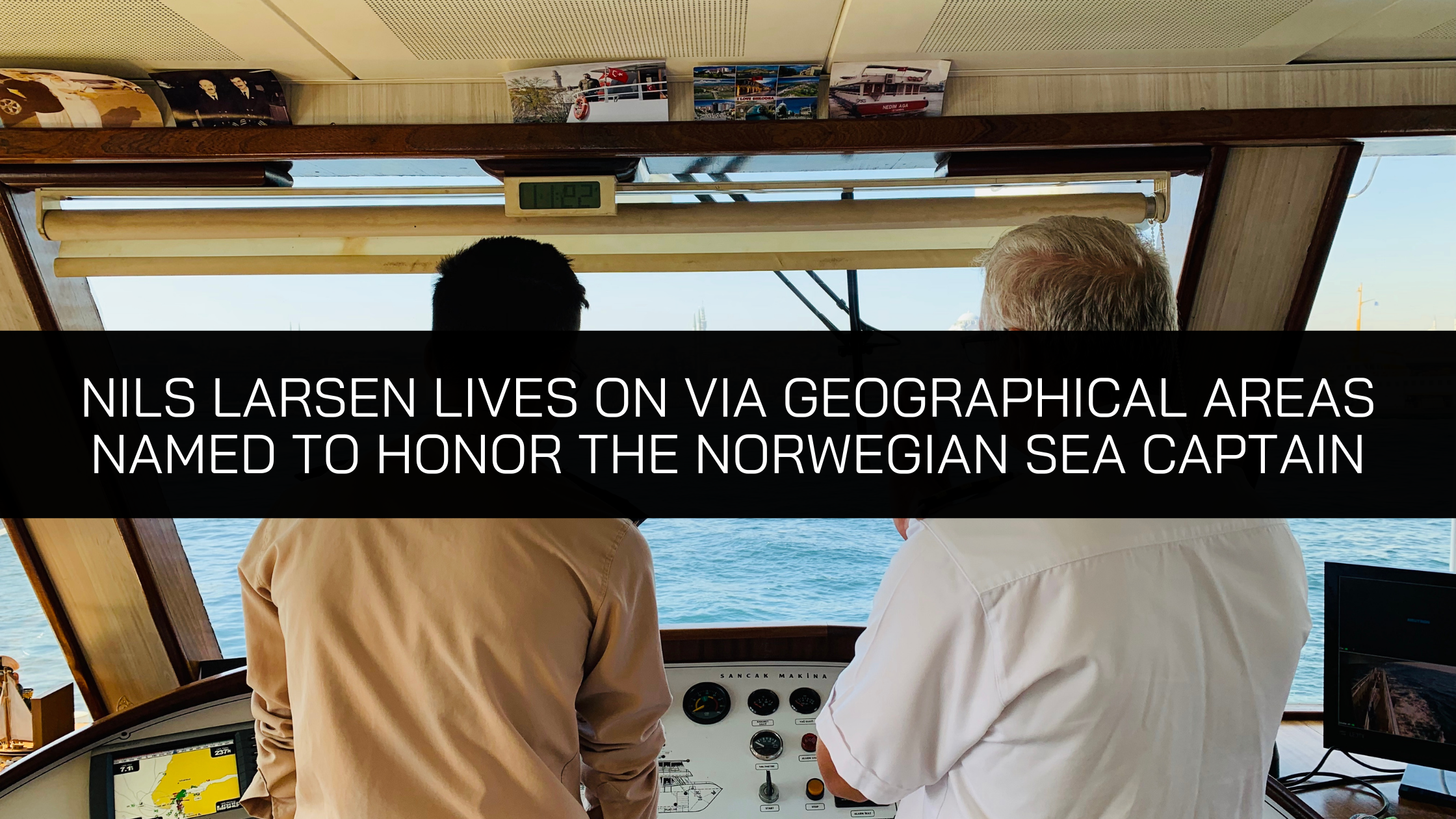 Nils Larsen Lives on via Geographical Areas Named to Honor the Norwegian Sea Captain