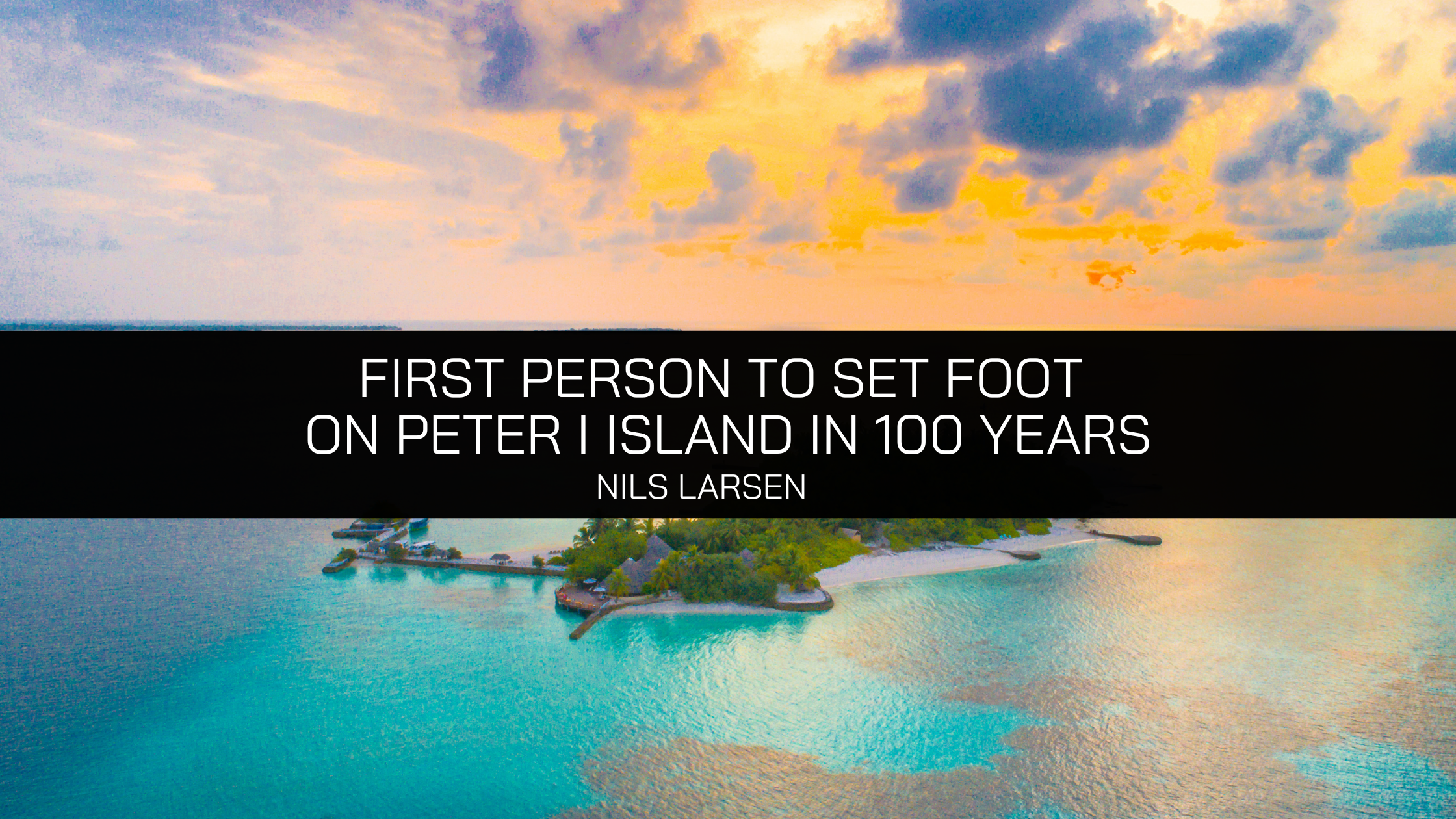 Norwegian Sea Captain Nils Larsen was the First Person to Set Foot on Peter I Island in 100 Years